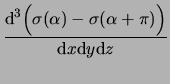 $\displaystyle \frac{\mathrm{d}^3\Big({\sigma(\alpha)-\sigma(\alpha +\pi)}\Big)}
{\mathrm{d}x\mathrm{d}y\mathrm{d}z}$