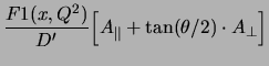 $\displaystyle \frac{F1(x,Q^2)}{D^\prime}\Big[{A_\parallel+\tan(\theta/2)\cdot A_\perp}\Big]$