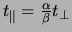 $t_\parallel=\frac{\alpha}{\beta}t_\perp$