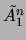 $\displaystyle \tilde{A_1^n}$