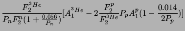 $\displaystyle \frac{F_2^{^3He}}{P_nF_2^n(1+\frac{0.056}{P_n})}
[{A_1^{^3He}}-2\frac{F_2^p}{F_2^{^3He}}P_pA_1^p(1-\frac{0.014}{2P_p})]$