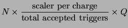 $\displaystyle N\times\frac{\mathrm{scaler}~\mathrm{per}~\mathrm{ charge}}
{\mathrm{total}~\mathrm{ accepted}~\mathrm{ triggers}}
\times Q$