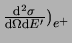 $\frac{\mathrm{d}^2\sigma}{\mathrm{d}\Omega\mathrm{d}E'}\big)_{e^+}$