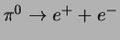 $\pi^0 \rightarrow e^+ + e^-$