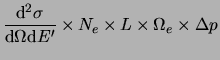 $\displaystyle \frac{\mathrm{d}^2\sigma}{\mathrm{d}\Omega\mathrm{d}E'} \times N_e\times
{L\times\Omega_e\times\Delta p}$