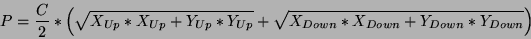 \begin{displaymath}
P = \frac{C}{2} * \left (\sqrt{X_{Up}*X_{Up}+Y_{Up}*Y_{Up}}+\sqrt{X_{Down}*X_{Down}+Y_{Down}*Y_{Down}} \right )
\end{displaymath}