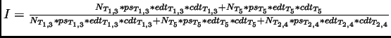 $I=\frac{N_{T_{1,3}}*ps_{T_{1,3}}*edt_{T_{1,3}}*cdt_{T_{1,3}}+N_{T_5}*ps_{T_5}*e...
...{T_5}*edt_{T_5}*cdt_{T_5}+N_{T_{2,4}}*ps_{T_{2,4}}*edt_{T_{2,4}}*cdt_{T_{2,4}}}$