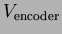 $V_{\rm encoder}$