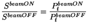 $\displaystyle \frac{S^{beam ON}}{S^{beam OFF}} = \frac{P_t^{beam ON}}{P_t^{beam OFF}}$