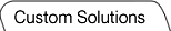 Custom Solutions