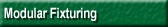 Modular Fixturing