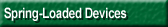 Spring-Loaded Devices